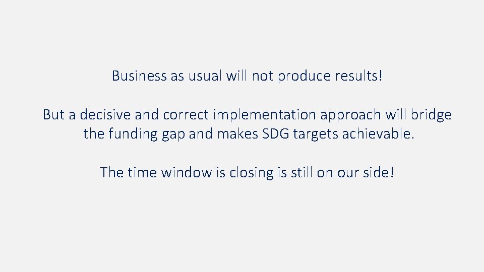 Business as usual will not produce results! But a decisive and correct implementation approach