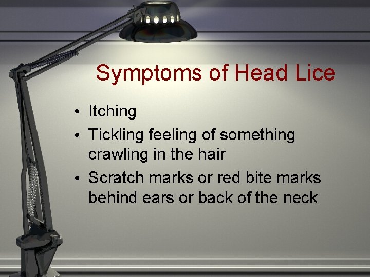 Symptoms of Head Lice • Itching • Tickling feeling of something crawling in the Symptoms of Head Lice • Itching • Tickling feeling of something crawling in the