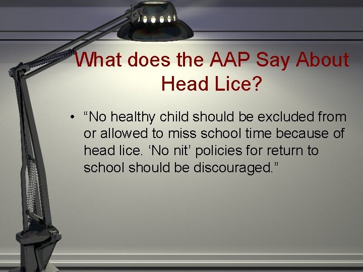 What does the AAP Say About Head Lice? • “No healthy child should be