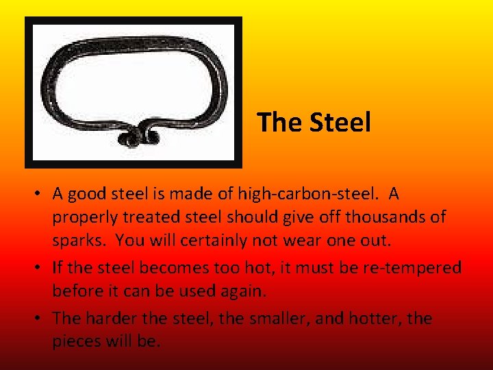 The Steel • A good steel is made of high-carbon-steel. A properly treated steel