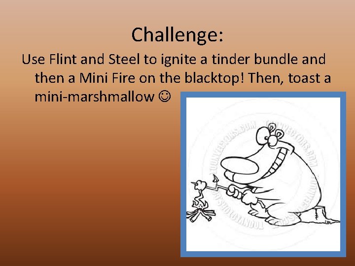 Challenge: Use Flint and Steel to ignite a tinder bundle and then a Mini