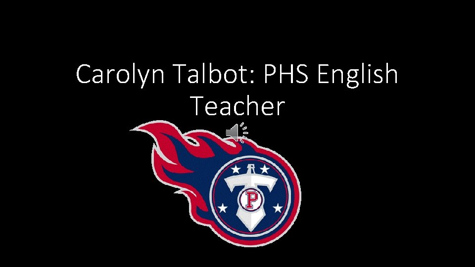 Carolyn Talbot: PHS English Teacher 