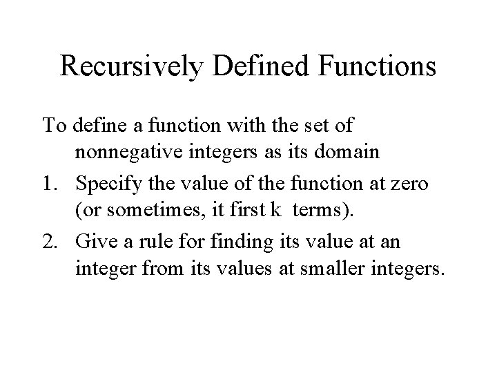 Recursively Defined Functions To define a function with the set of nonnegative integers as