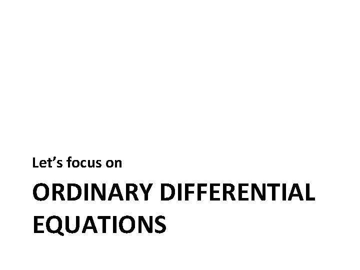 Let’s focus on ORDINARY DIFFERENTIAL EQUATIONS 