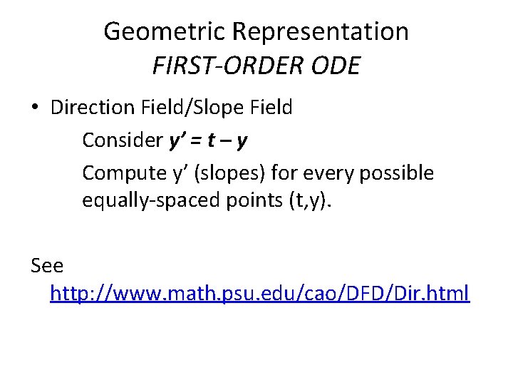 Geometric Representation FIRST-ORDER ODE • Direction Field/Slope Field Consider y’ = t – y