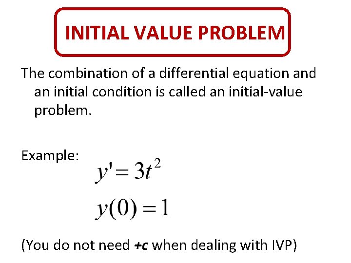 INITIAL VALUE PROBLEM The combination of a differential equation and an initial condition is