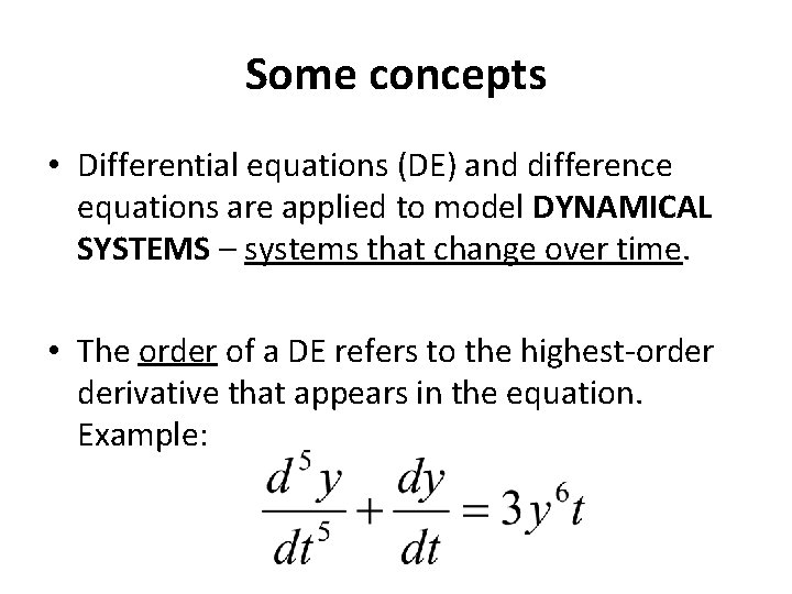 Some concepts • Differential equations (DE) and difference equations are applied to model DYNAMICAL