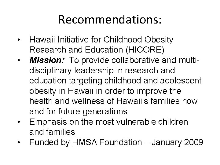 Recommendations: • • Hawaii Initiative for Childhood Obesity Research and Education (HICORE) Mission: To