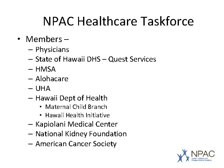 NPAC Healthcare Taskforce • Members – – Physicians – State of Hawaii DHS –