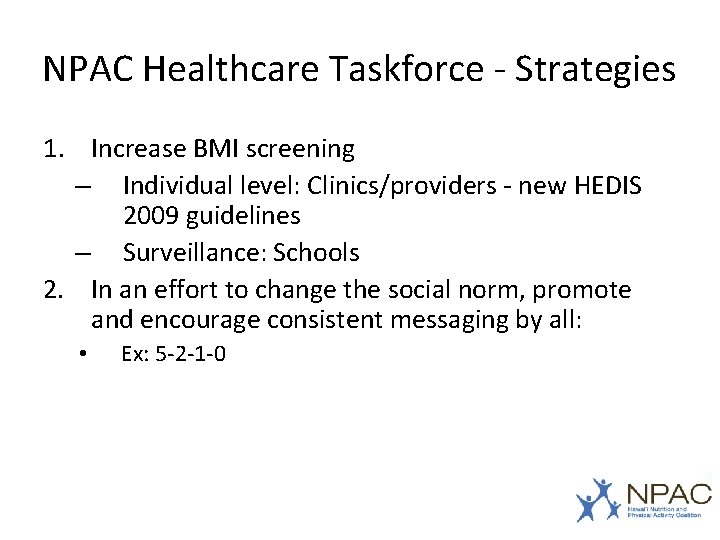 NPAC Healthcare Taskforce - Strategies 1. Increase BMI screening – Individual level: Clinics/providers -