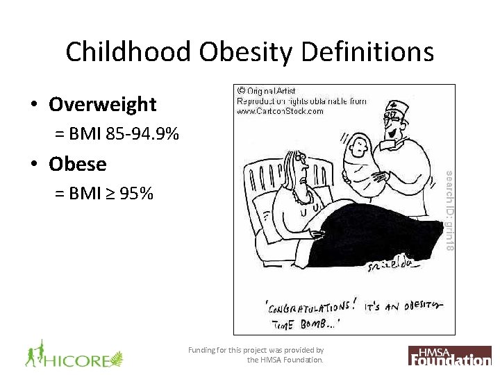 Childhood Obesity Definitions • Overweight = BMI 85 -94. 9% • Obese = BMI