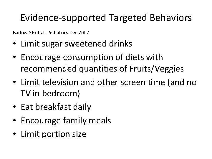 Evidence-supported Targeted Behaviors Barlow SE et al. Pediatrics Dec 2007 • Limit sugar sweetened
