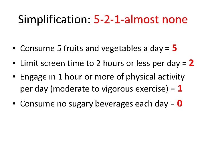 Simplification: 5 -2 -1 -almost none • Consume 5 fruits and vegetables a day