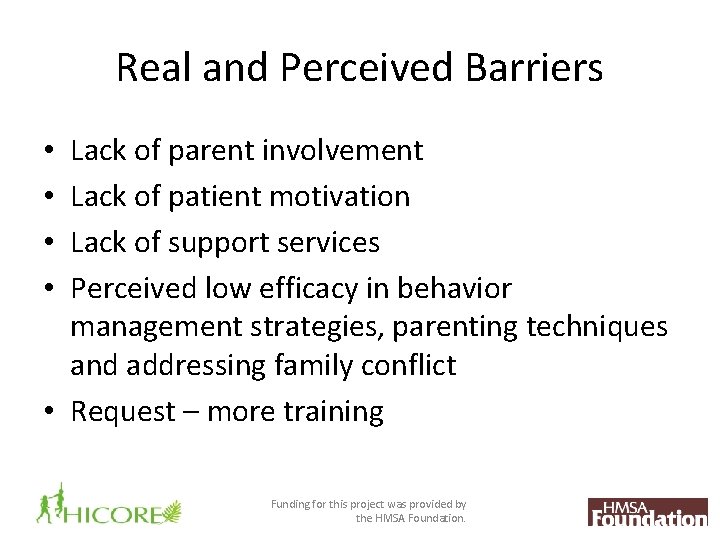 Real and Perceived Barriers Lack of parent involvement Lack of patient motivation Lack of