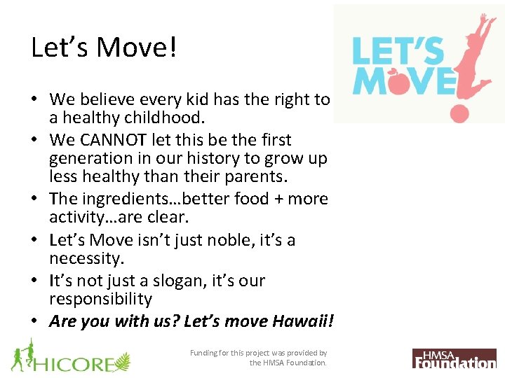 Let’s Move! • We believe every kid has the right to a healthy childhood.
