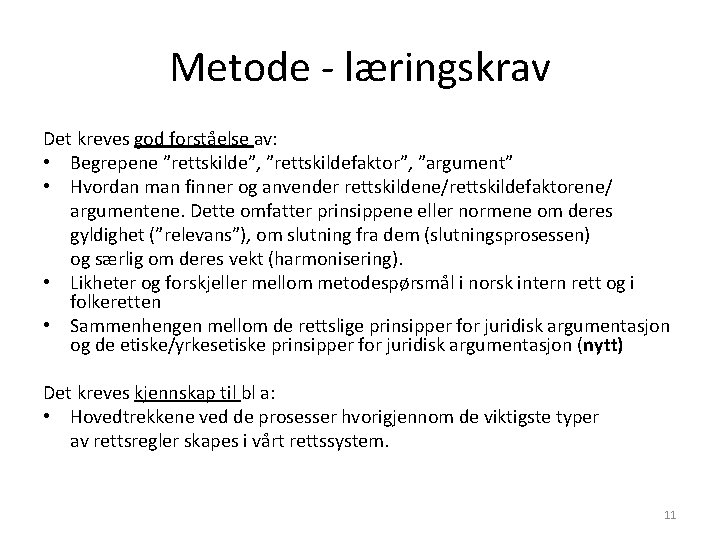 Metode - læringskrav Det kreves god forståelse av: • Begrepene ”rettskilde”, ”rettskildefaktor”, ”argument” • Metode - læringskrav Det kreves god forståelse av: • Begrepene ”rettskilde”, ”rettskildefaktor”, ”argument” •