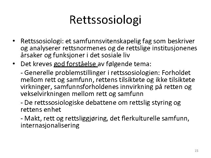 Rettssosiologi • Rettssosiologi: et samfunnsvitenskapelig fag som beskriver og analyserer rettsnormenes og de rettslige Rettssosiologi • Rettssosiologi: et samfunnsvitenskapelig fag som beskriver og analyserer rettsnormenes og de rettslige