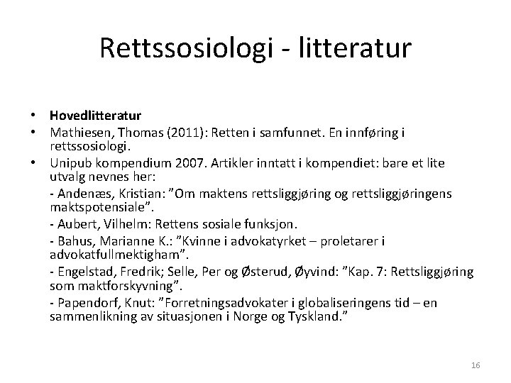 Rettssosiologi - litteratur • Hovedlitteratur • Mathiesen, Thomas (2011): Retten i samfunnet. En innføring Rettssosiologi - litteratur • Hovedlitteratur • Mathiesen, Thomas (2011): Retten i samfunnet. En innføring