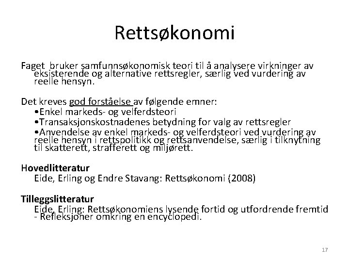 Rettsøkonomi Faget bruker samfunnsøkonomisk teori til å analysere virkninger av eksisterende og alternative rettsregler, Rettsøkonomi Faget bruker samfunnsøkonomisk teori til å analysere virkninger av eksisterende og alternative rettsregler,