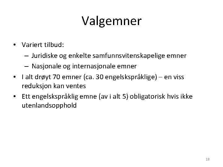 Valgemner • Variert tilbud: – Juridiske og enkelte samfunnsvitenskapelige emner – Nasjonale og internasjonale Valgemner • Variert tilbud: – Juridiske og enkelte samfunnsvitenskapelige emner – Nasjonale og internasjonale