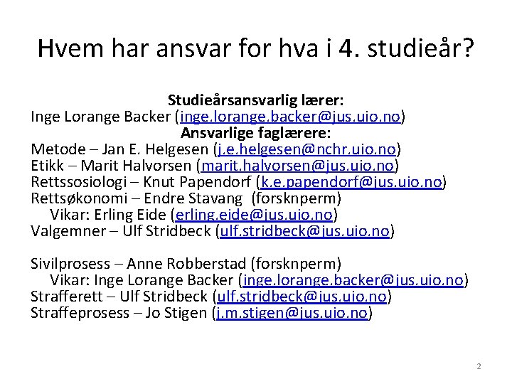 Hvem har ansvar for hva i 4. studieår? Studieårsansvarlig lærer: Inge Lorange Backer (inge. Hvem har ansvar for hva i 4. studieår? Studieårsansvarlig lærer: Inge Lorange Backer (inge.