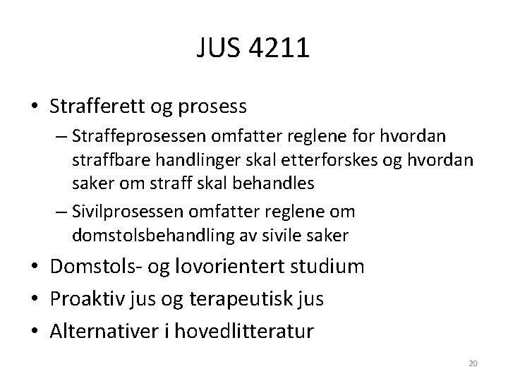 JUS 4211 • Strafferett og prosess – Straffeprosessen omfatter reglene for hvordan straffbare handlinger JUS 4211 • Strafferett og prosess – Straffeprosessen omfatter reglene for hvordan straffbare handlinger