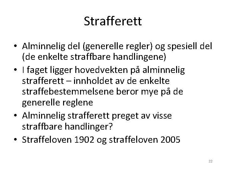 Strafferett • Alminnelig del (generelle regler) og spesiell del (de enkelte straffbare handlingene) • Strafferett • Alminnelig del (generelle regler) og spesiell del (de enkelte straffbare handlingene) •