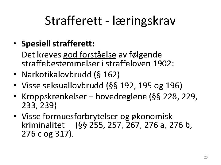 Strafferett - læringskrav • Spesiell strafferett: Det kreves god forståelse av følgende straffebestemmelser i Strafferett - læringskrav • Spesiell strafferett: Det kreves god forståelse av følgende straffebestemmelser i