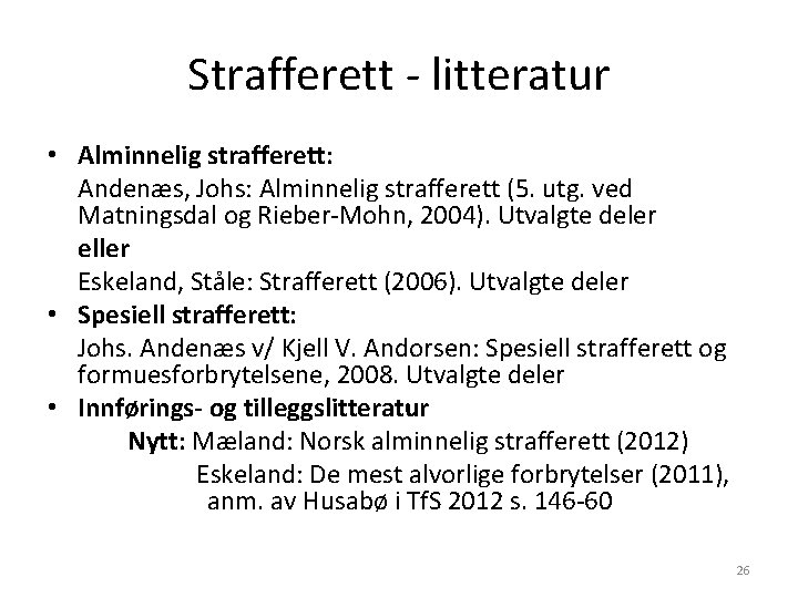 Strafferett - litteratur • Alminnelig strafferett: Andenæs, Johs: Alminnelig strafferett (5. utg. ved Matningsdal Strafferett - litteratur • Alminnelig strafferett: Andenæs, Johs: Alminnelig strafferett (5. utg. ved Matningsdal
