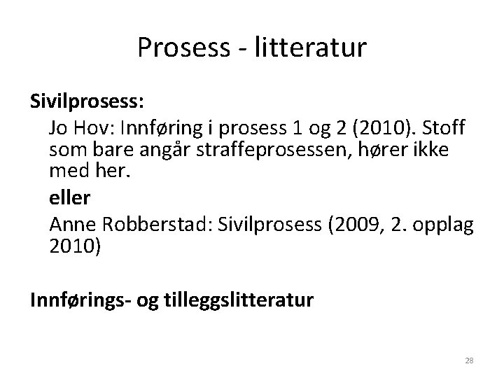 Prosess - litteratur Sivilprosess: Jo Hov: Innføring i prosess 1 og 2 (2010). Stoff Prosess - litteratur Sivilprosess: Jo Hov: Innføring i prosess 1 og 2 (2010). Stoff