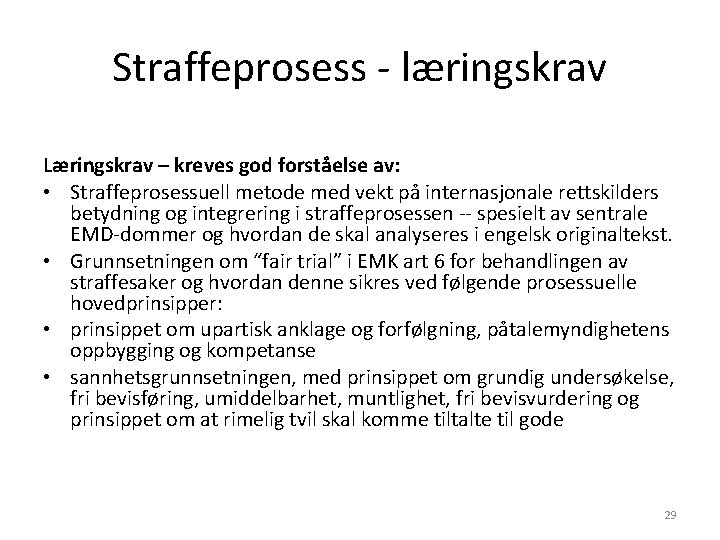 Straffeprosess - læringskrav Læringskrav – kreves god forståelse av: • Straffeprosessuell metode med vekt Straffeprosess - læringskrav Læringskrav – kreves god forståelse av: • Straffeprosessuell metode med vekt