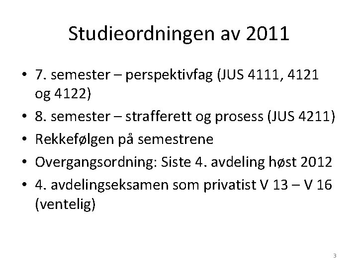 Studieordningen av 2011 • 7. semester – perspektivfag (JUS 4111, 4121 og 4122) • Studieordningen av 2011 • 7. semester – perspektivfag (JUS 4111, 4121 og 4122) •