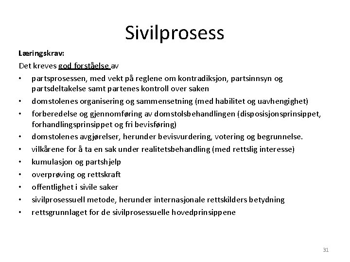 Sivilprosess Læringskrav: Det kreves god forståelse av • partsprosessen, med vekt på reglene om Sivilprosess Læringskrav: Det kreves god forståelse av • partsprosessen, med vekt på reglene om