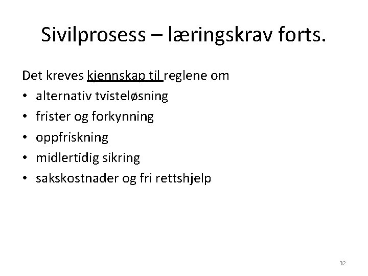 Sivilprosess – læringskrav forts. Det kreves kjennskap til reglene om • alternativ tvisteløsning • Sivilprosess – læringskrav forts. Det kreves kjennskap til reglene om • alternativ tvisteløsning •