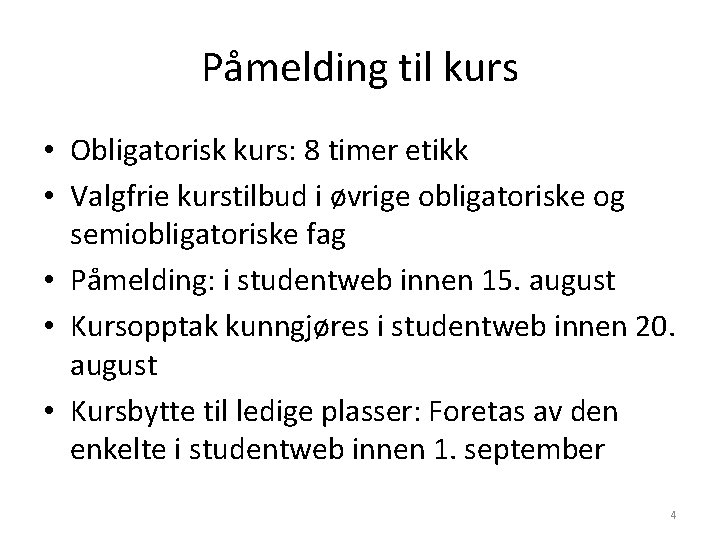 Påmelding til kurs • Obligatorisk kurs: 8 timer etikk • Valgfrie kurstilbud i øvrige Påmelding til kurs • Obligatorisk kurs: 8 timer etikk • Valgfrie kurstilbud i øvrige