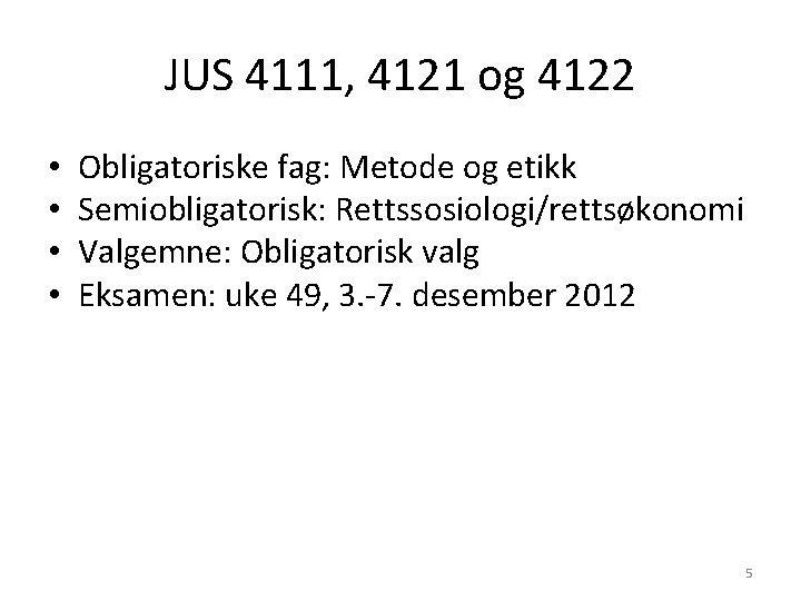 JUS 4111, 4121 og 4122 • • Obligatoriske fag: Metode og etikk Semiobligatorisk: Rettssosiologi/rettsøkonomi JUS 4111, 4121 og 4122 • • Obligatoriske fag: Metode og etikk Semiobligatorisk: Rettssosiologi/rettsøkonomi