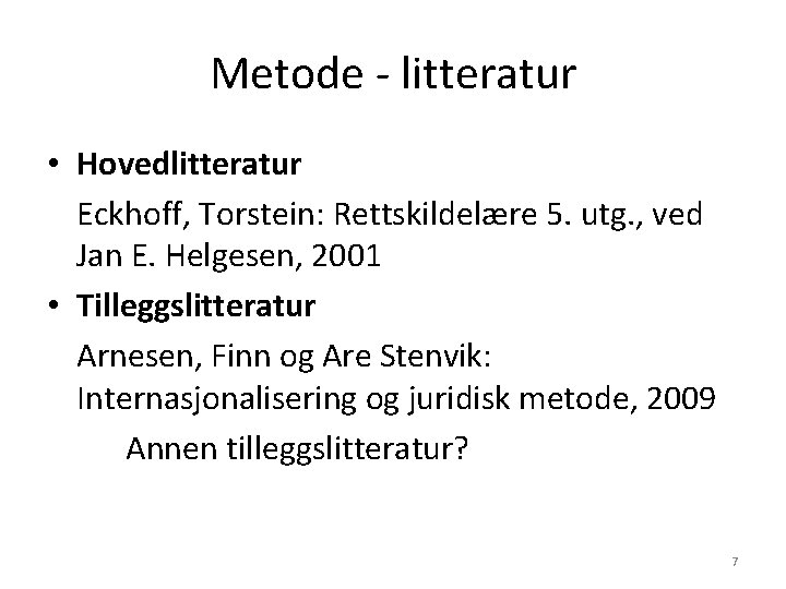 Metode - litteratur • Hovedlitteratur Eckhoff, Torstein: Rettskildelære 5. utg. , ved Jan E. Metode - litteratur • Hovedlitteratur Eckhoff, Torstein: Rettskildelære 5. utg. , ved Jan E.
