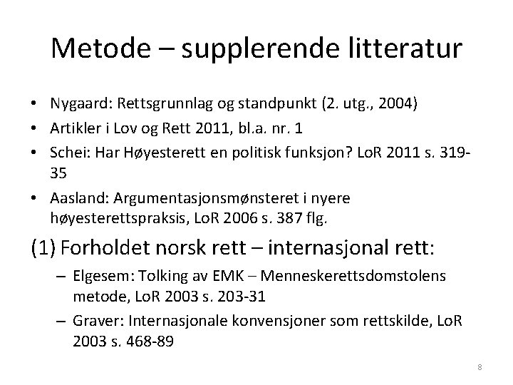Metode – supplerende litteratur • Nygaard: Rettsgrunnlag og standpunkt (2. utg. , 2004) • Metode – supplerende litteratur • Nygaard: Rettsgrunnlag og standpunkt (2. utg. , 2004) •
