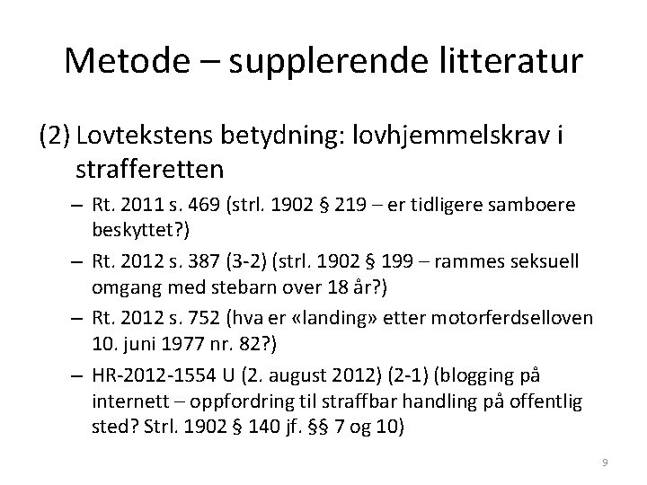 Metode – supplerende litteratur (2) Lovtekstens betydning: lovhjemmelskrav i strafferetten – Rt. 2011 s. Metode – supplerende litteratur (2) Lovtekstens betydning: lovhjemmelskrav i strafferetten – Rt. 2011 s.