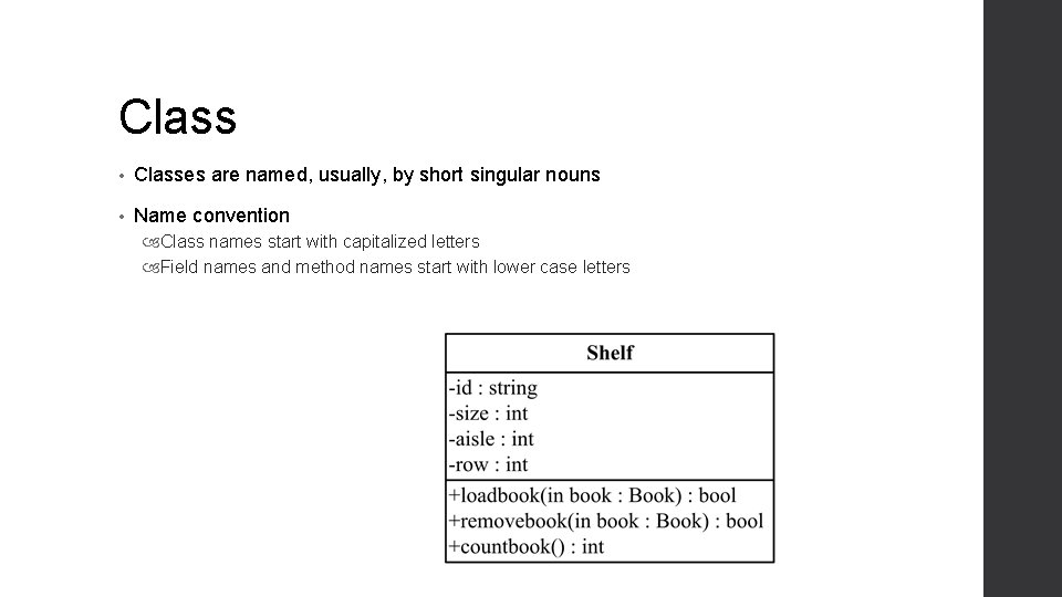 Class • Classes are named, usually, by short singular nouns • Name convention Class