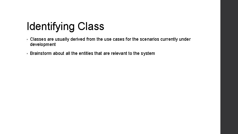 Identifying Class • Classes are usually derived from the use cases for the scenarios