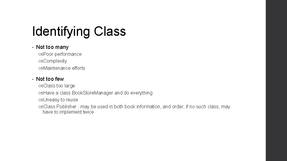 Identifying Class • Not too many Poor performance Complexity Maintenance efforts • Not too