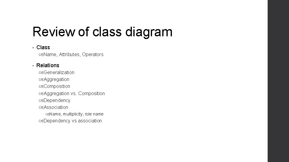 Review of class diagram • Class Name, Attributes, Operators • Relations Generalization Aggregation Composition