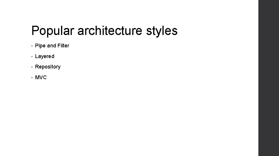 Popular architecture styles • Pipe and Filter • Layered • Repository • MVC 