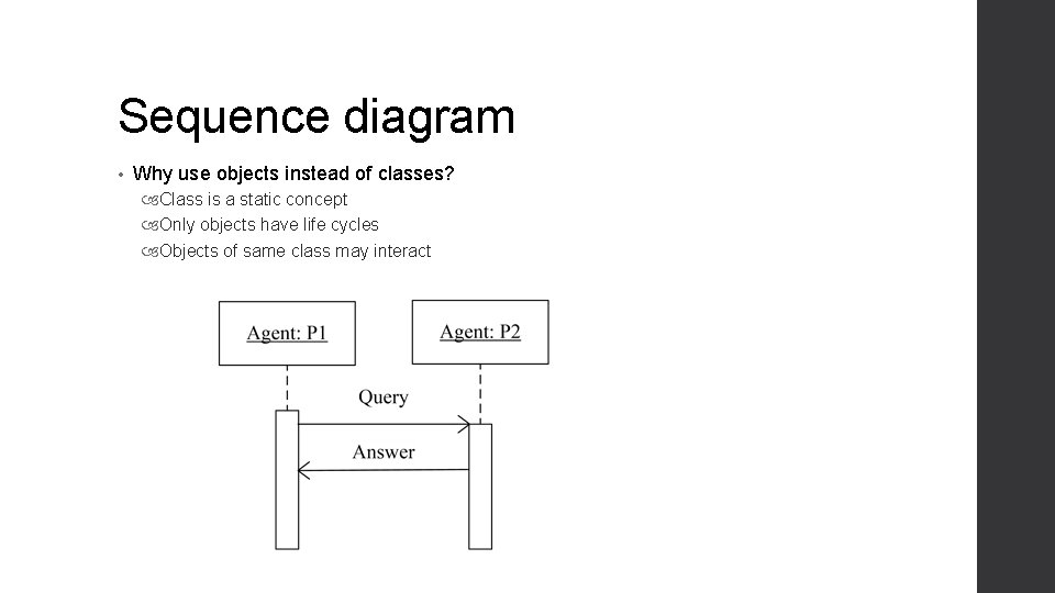 Sequence diagram • Why use objects instead of classes? Class is a static concept