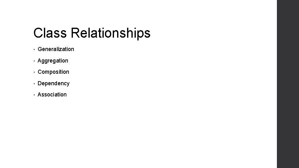 Class Relationships • Generalization • Aggregation • Composition • Dependency • Association 