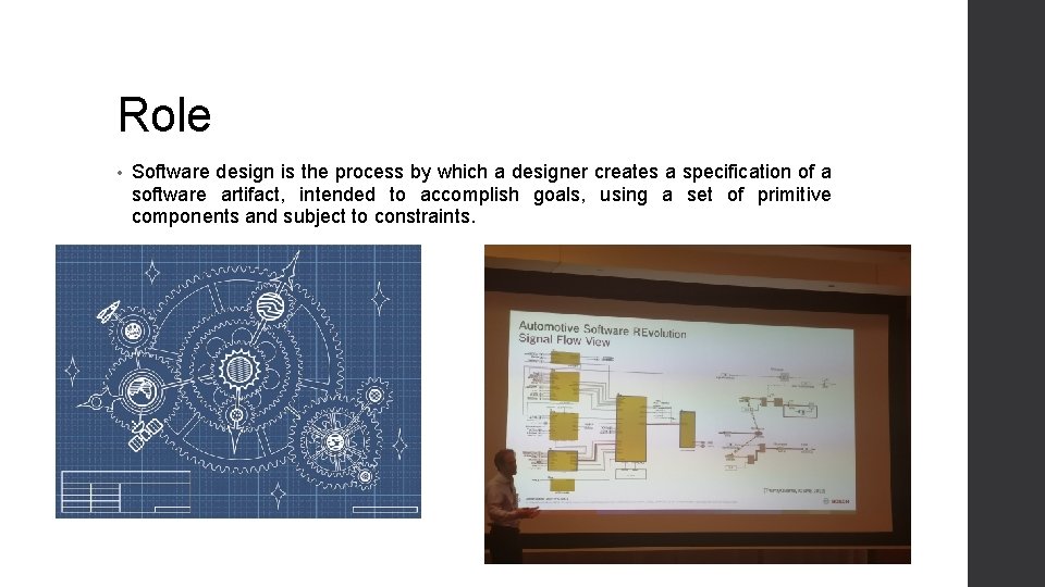 Role • Software design is the process by which a designer creates a specification