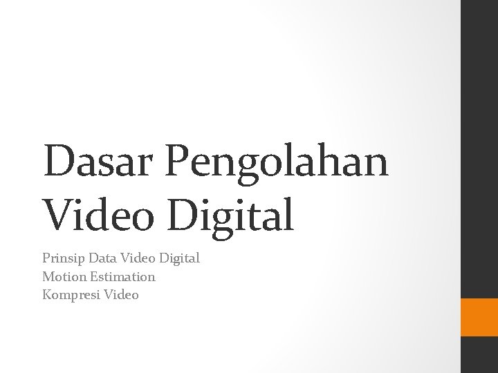 Dasar Pengolahan Video Digital Prinsip Data Video Digital Motion Estimation Kompresi Video 