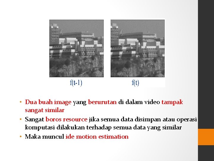  • Dua buah image yang berurutan di dalam video tampak sangat similar •