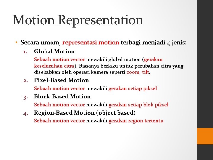 Motion Representation • Secara umum, representasi motion terbagi menjadi 4 jenis: 1. Global Motion